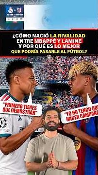 How did the rivalry between Mbappé and Lamine begin, and why is it the best thing that could happ...