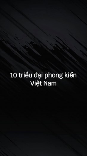 Lịch sử 10 Triều đại phong kiến Việt Nam