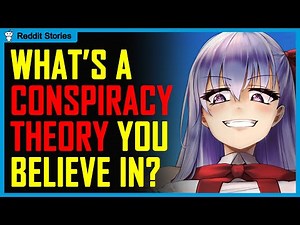 What's a conspiracy theory you actually believe in? (AskReddit in 2021 | Reddit Stories)