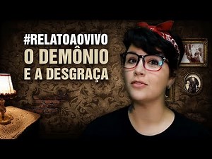 #RelatoAoVivo - 16: O Demônio e a Desgraça + 02 Relatos Bônus!