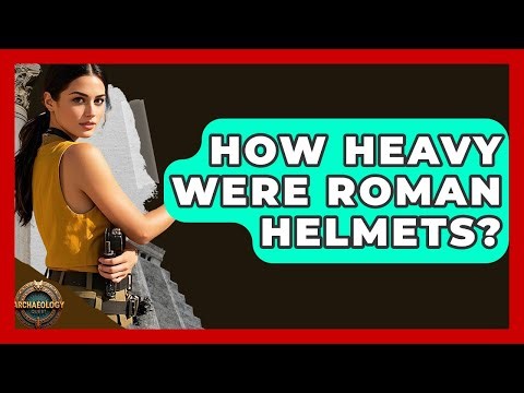 How Heavy Were Roman Helmets? | Archaeology Quest