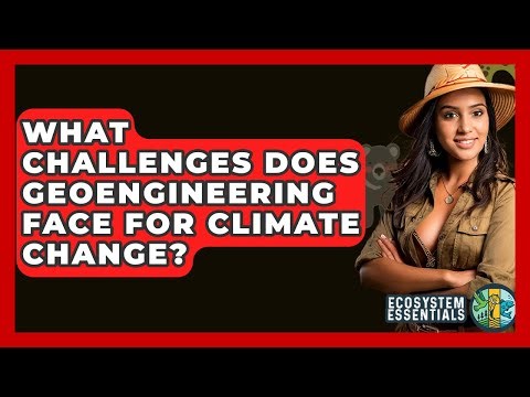What Challenges Does Geoengineering Face For Climate Change? - Ecosystem Essentials