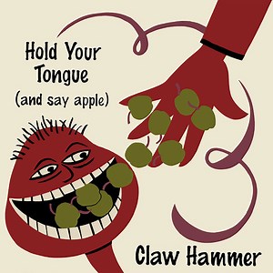 Claw Hammer - Hold Your Tongue (And Say Apple)