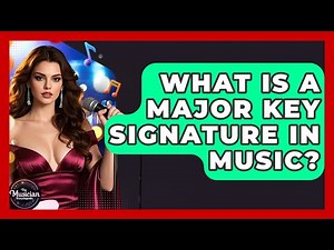 What Is A Major Key Signature In Music? - The Musician Encyclopedia