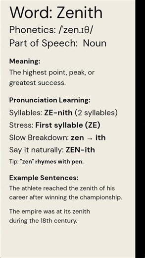 Zenith (/ˈzen.ɪθ/) (Noun): The highest point, peak, or greatest success.