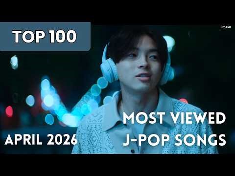[TOP 100] Most Viewed J-Pop Songs - April 2026