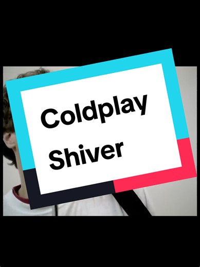 Coldplay - Shiver (Día 38: Buscando música de los 2000)