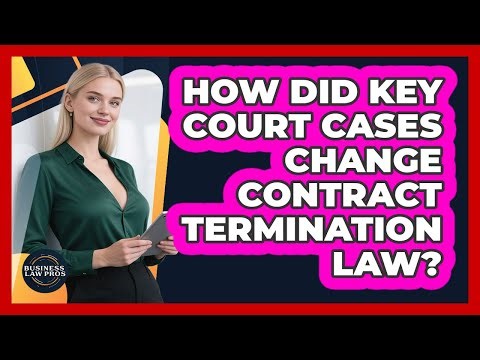 How Did Key Court Cases Change Contract Termination Law? - Business Law Pros