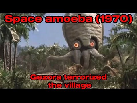 Space amoeba (1970) Gezora terrorized the village