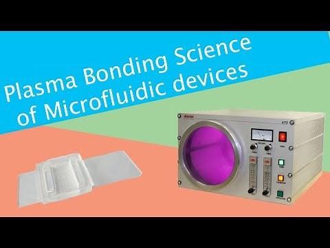 Plasma Bonding Science of Microfluidic devices