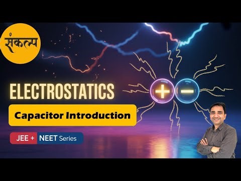 Introduction to Capacitors | Electrostatics Class 12 Physics | IIT JEE & NEET