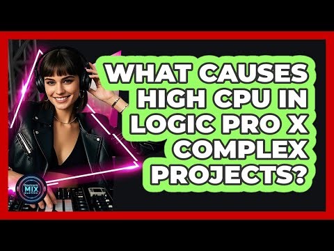 What Causes High CPU In Logic Pro X Complex Projects? - Electronic Mix Masters