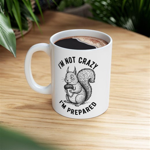 I'm Not Crazy I'm Prepared - Funny Squirrel Lover Mug Sarcastic Prepper Gift - Etsy