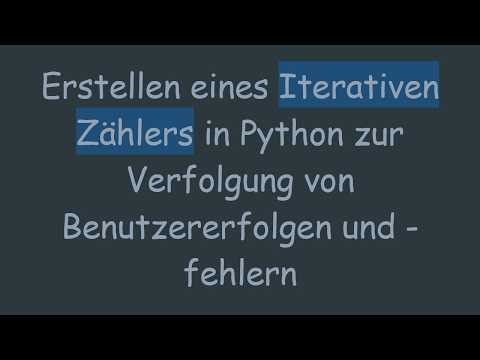Erstellen eines Iterativen Zählers in Python zur Verfolgung von Benutzererfolgen und -fehlern