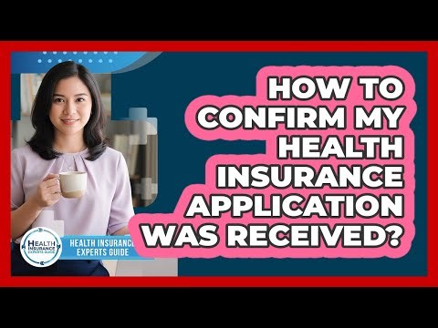 How To Confirm My Health Insurance Application Was Received?