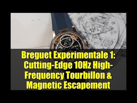 Breguet Experimentale 1: Cutting-Edge 10Hz High-Frequency Tourbillon & Magnetic Escapement