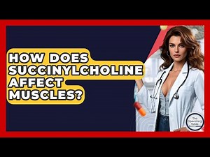 How Does Succinylcholine Affect Muscles? - The Operating Table