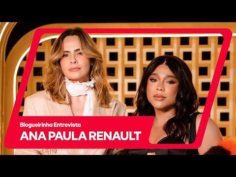 Blogueirinha Interviews: Ana Paula Renault | Full Episode | Globoplay