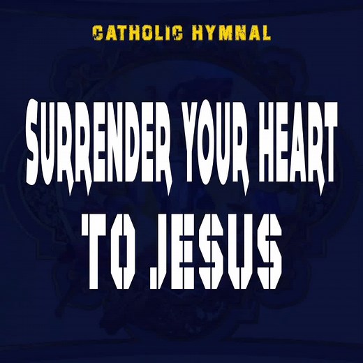 Surrender Your Heart to Jesus - Inspirational Hymn