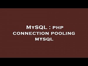 MySQL : php connection pooling mysql