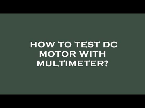 How to test dc motor with multimeter?