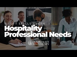 5 Soft Skills Every Hospitality Professional Needs