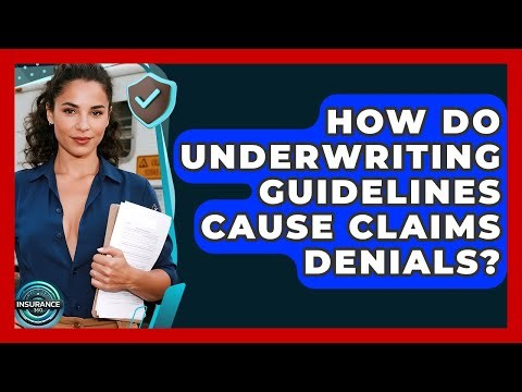 How Do Underwriting Guidelines Cause Claims Denials? - InsuranceGuide360.com