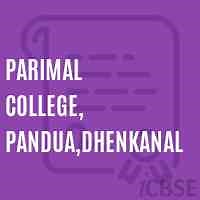 Parimal College, Pandua,Dhenkanal, Dhenkanal - Address, Admissions, Reviews and Fees 2026