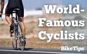 12 Famous Cyclists You Should Know