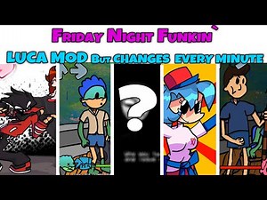 Friday Night Funkin LUCA MOD But Mod CHANGES EVERY 1 MINUTE