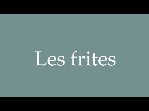 How to Pronounce ''Les Frites'' (French Fries) Correctly in French