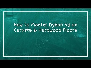 How to Master Dyson V8 on Carpets & Hardwood Floors