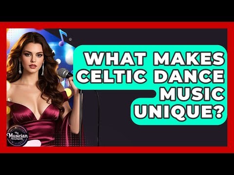What Makes Celtic Dance Music Unique? - The Musician Encyclopedia