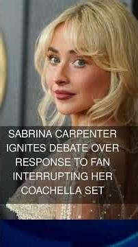 Sabrina Carpenter ignites debate over response to fan interrupting her Coachella set