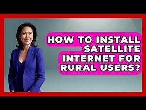 How To Install Satellite Internet For Rural Users? - Space Tech Insider