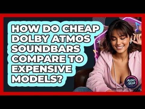 How Do Cheap Dolby Atmos Soundbars Compare To Expensive Models? - Audio Gear Insider