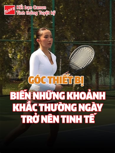 Ghi lại khoảnh khắc tennis với Canon EOS R50