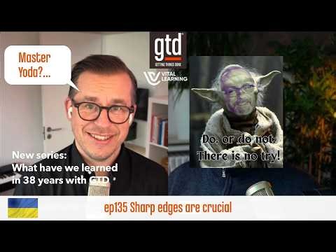 Why Sharp Edges Matter in Your GTD System | GTD® Podcast