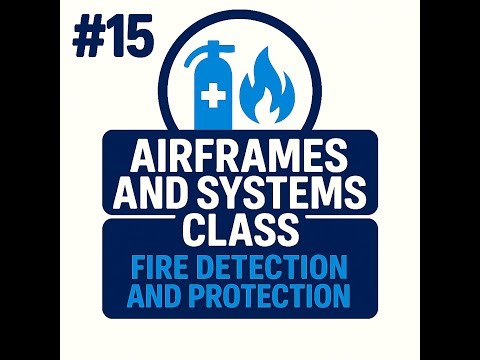 #15 - AIRFRAMES AND SYSTEMS - Fire Detection and Protection