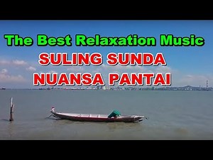 The Best Relaxation Music | Suling Sunda (Degung Sunda) Nuansa Pantai yang Sejuk dan Damai