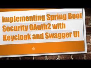 Implementing Spring Boot Security OAuth2 with Keycloak and Swagger UI
