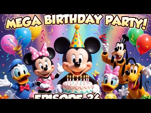 Mickey Mouse Mega Birthday Party Celebration – Episode 36 🎂🎉 | Cake, Gifts & Fun!