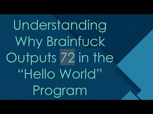 Understanding Why Brainfuck Outputs 72 in the “Hello World” Program