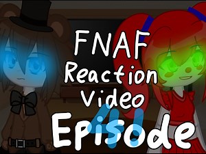 FNAF∥Reaction Video【反应视频】Episode 4！！！【第4期】