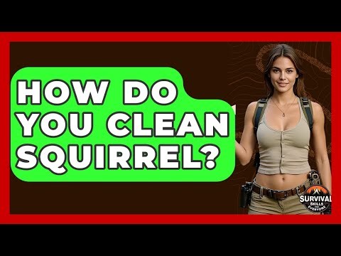 How Do You Clean Squirrel? - Survival Skills for Everyone