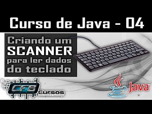 Obtendo dados do teclado com um objeto da classe Scanner - Curso de Java - Aula 04