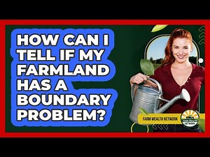 How can I tell if my farmland has a boundary problem?