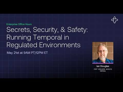 Secrets, Security, and Safety: Running Temporal in Regulated Environments