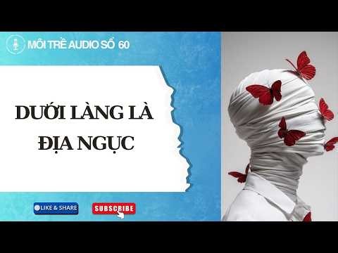 MÔI TRỀ AUDIO SỐ 60- DƯỚI LÀNG LÀ ĐỊA NGỤC - AUDIO FULL