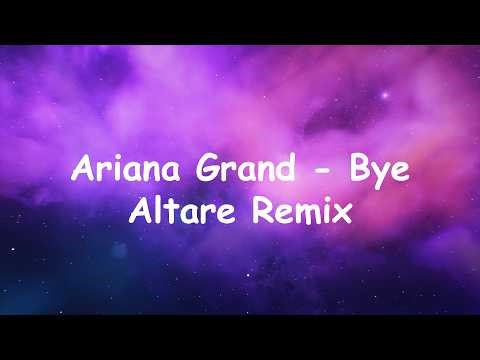 Ariana Grande - bye [Altare Remix]